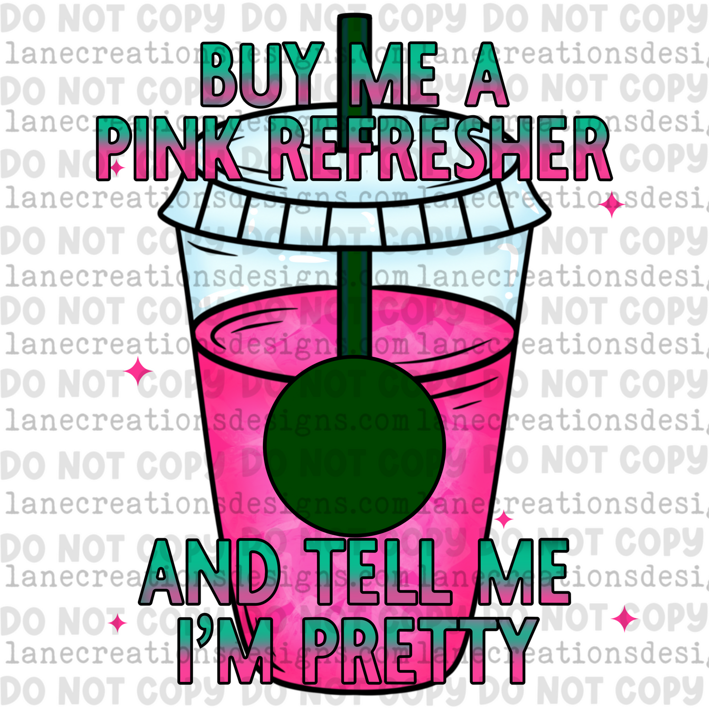 Buy Me A Pink Refresher & Tell Me I’m Pretty (DD & SB Versions included)