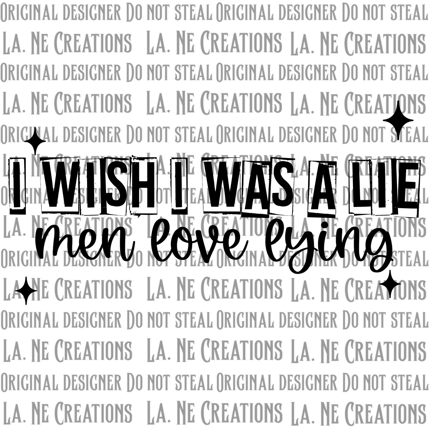 I Wish I Was A Lie.. Men Love Lying (black & white versions)