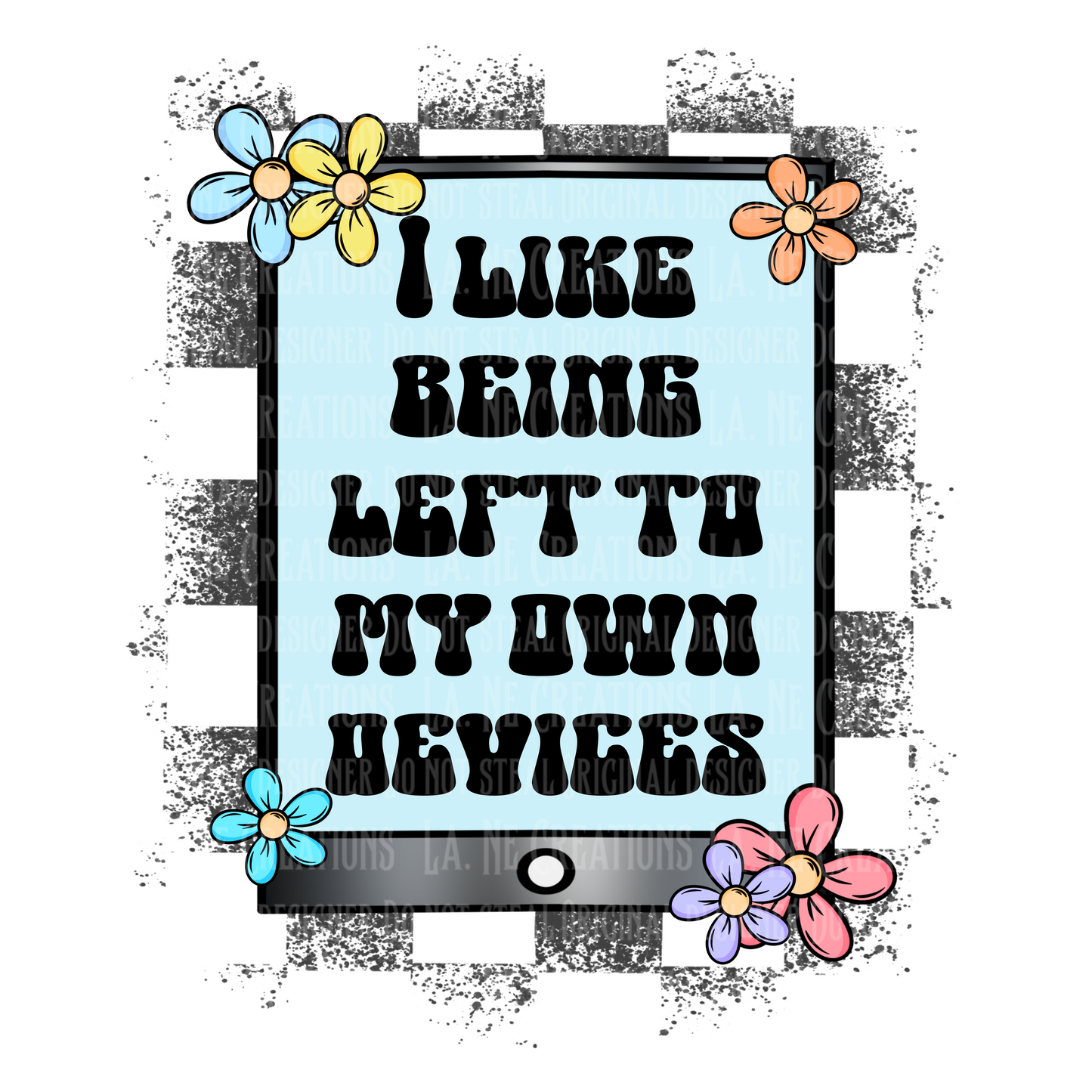 Leave me to my own devices