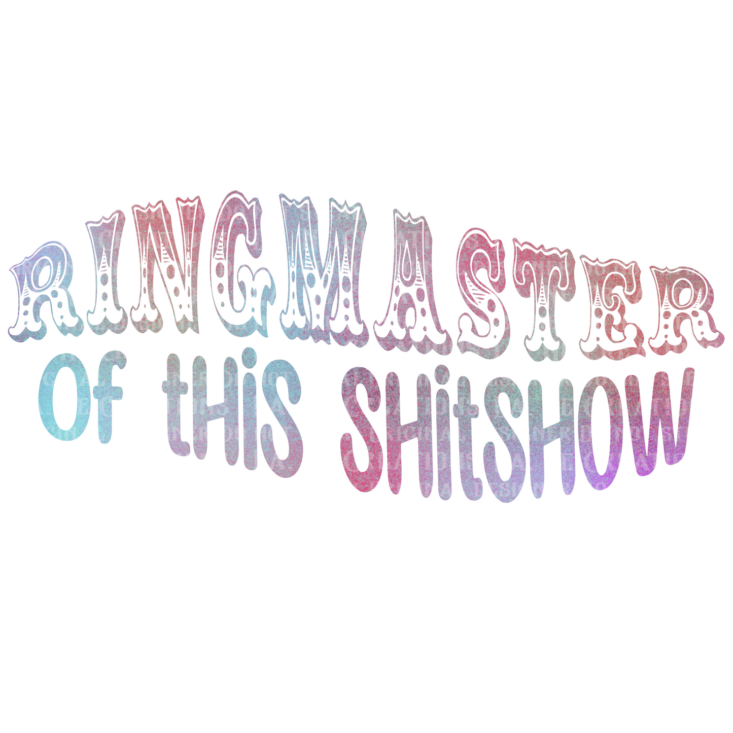 Ringmaster Of This Shitshow (3 versions)